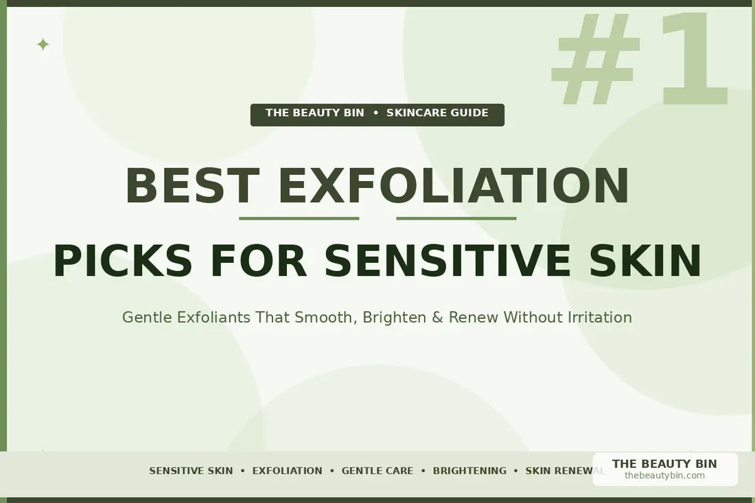 Best Gentle Exfoliation Picks for Sensitive Skin The Beauty Bin