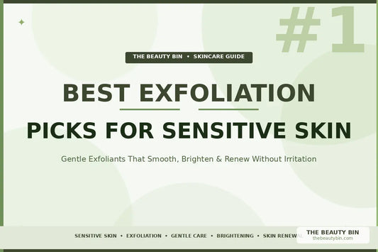 Best Gentle Exfoliation Picks for Sensitive Skin The Beauty Bin