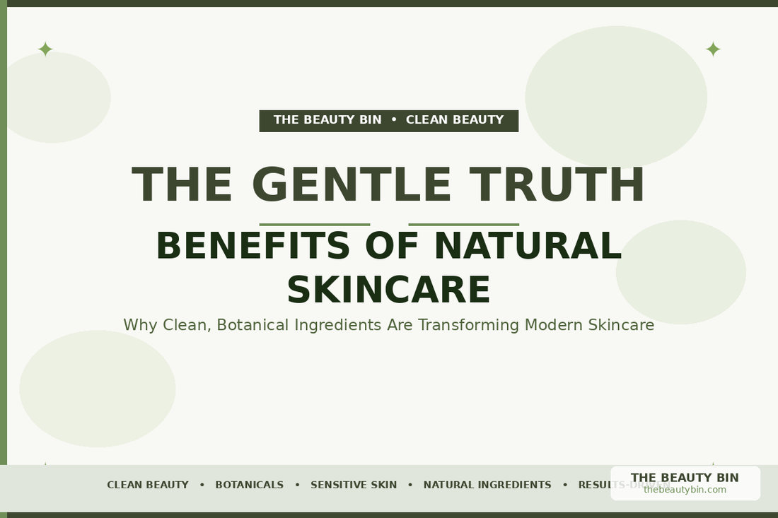The Gentle Truth: Benefits of Natural Skincare