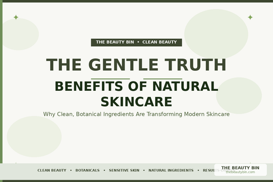 The Gentle Truth: Benefits of Natural Skincare
